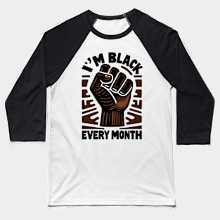 I'm Black Every Month Baseball T-Shirt